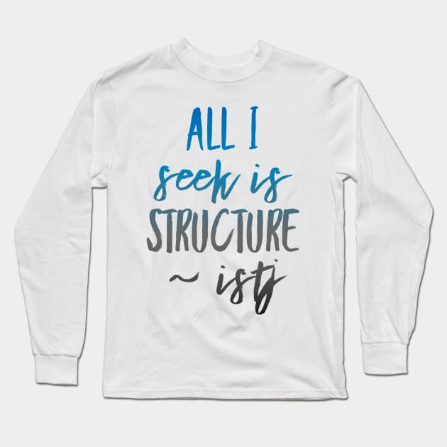 ISTJ All I Seek Is Structure Long Sleeve T-Shirt by coloringiship